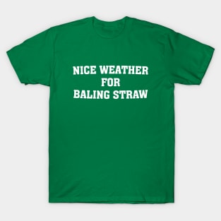 Nice weather for baling straw T-Shirt